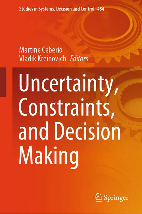 Book cover of Uncertainty, Constraints, and Decision Making (1st ed. 2023) (Studies in Systems, Decision and Control #484)