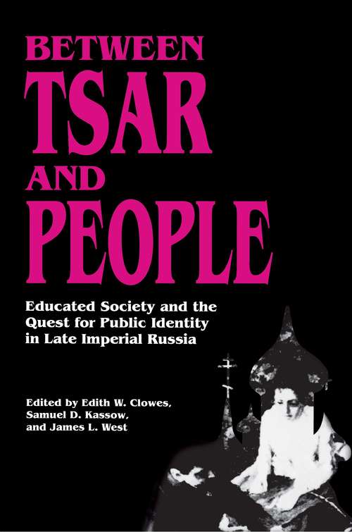 Book cover of Between Tsar and People: Educated Society and the Quest for Public Identity in Late Imperial Russia