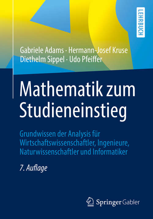 Book cover of Mathematik zum Studieneinstieg: Grundwissen der Analysis für Wirtschaftswissenschaftler, Ingenieure, Naturwissenschaftler und Informatiker (7. Aufl. 2019)