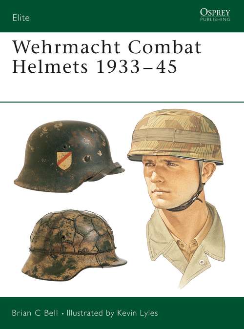 Book cover of Wehrmacht Combat Helmets 1933–45 (Elite #106)