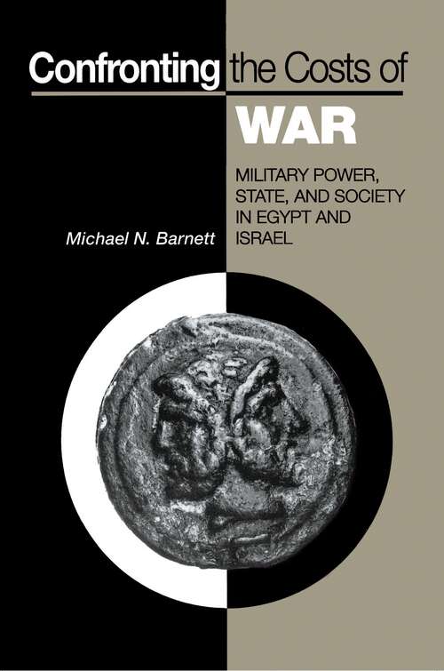 Book cover of Confronting the Costs of War: Military Power, State, and Society in Egypt and Israel