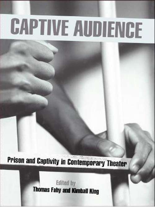 Book cover of Captive Audience: Prison and Captivity in Contemporary Theatre (Studies in Modern Drama #19)