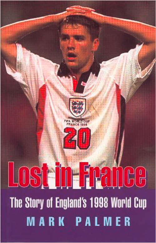 Book cover of Lost in France: The Story Of England's 1998 World Cup Campaign (ePub text-only edition)