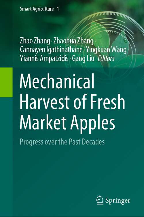 Book cover of Mechanical Harvest of Fresh Market Apples: Progress over the Past Decades (1st ed. 2022) (Smart Agriculture #1)