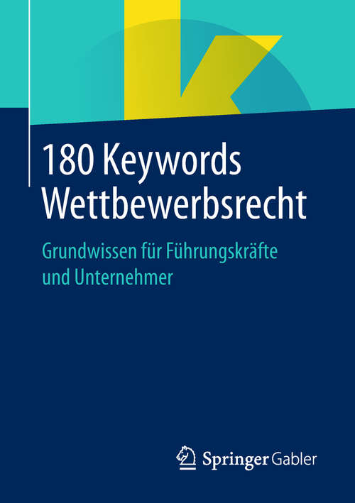 Book cover of 180 Keywords Wettbewerbsrecht: Grundwissen für Führungskräfte und Unternehmer (1. Aufl. 2019)