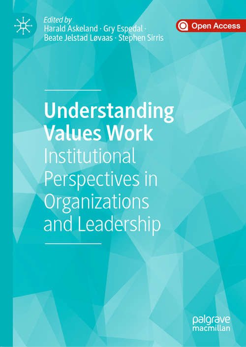 Book cover of Understanding Values Work: Institutional Perspectives in Organizations and Leadership (1st ed. 2020)