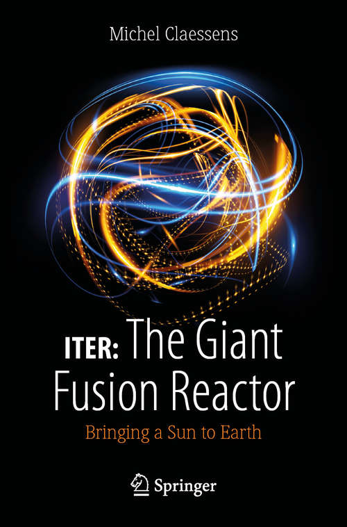 Book cover of ITER: Bringing a Sun to Earth (1st ed. 2020)