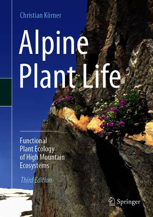 Book cover of Alpine Plant Life: Functional Plant Ecology of High Mountain Ecosystems (3rd ed. 2021)