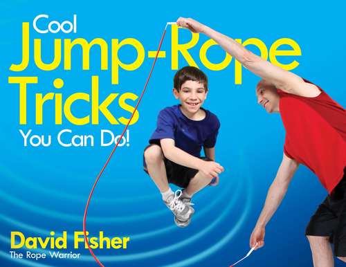 Book cover of Cool Jump-Rope Tricks You Can Do!: A Fun Way to Keep Kids 6 to 12 Fit Year-'Round.