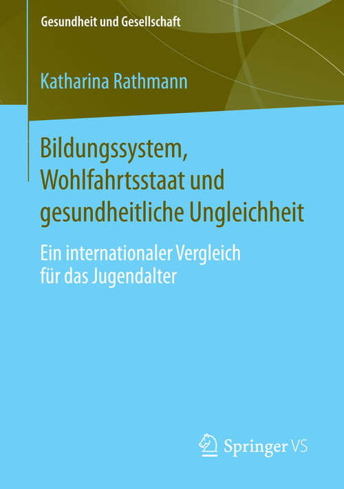 Book cover of Bildungssystem, Wohlfahrtsstaat und gesundheitliche Ungleichheit: Ein internationaler Vergleich für das Jugendalter (2015) (Gesundheit und Gesellschaft)
