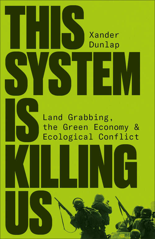 Book cover of This System is Killing Us: Land Grabbing, the Green Economy and Ecological Conflict