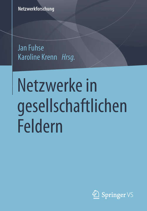Book cover of Netzwerke in gesellschaftlichen Feldern (1. Aufl. 2019) (Netzwerkforschung)