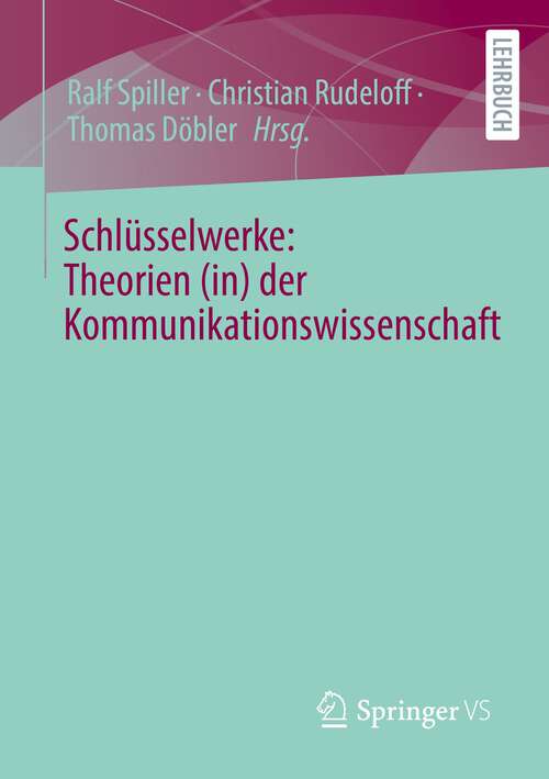 Book cover of Schlüsselwerke: Theorien (in) der Kommunikationswissenschaft (1. Aufl. 2022)