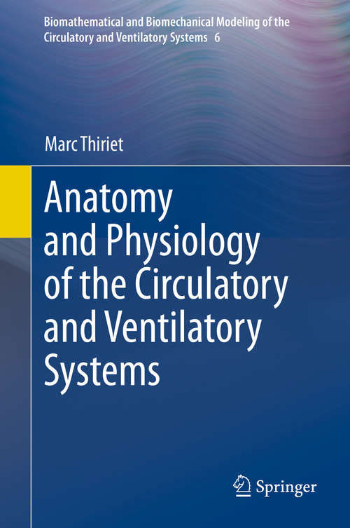 Book cover of Anatomy and Physiology of the Circulatory and Ventilatory Systems (2014) (Biomathematical and Biomechanical Modeling of the Circulatory and Ventilatory Systems #6)