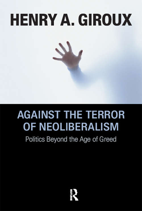 Book cover of Against the Terror of Neoliberalism: Politics Beyond the Age of Greed