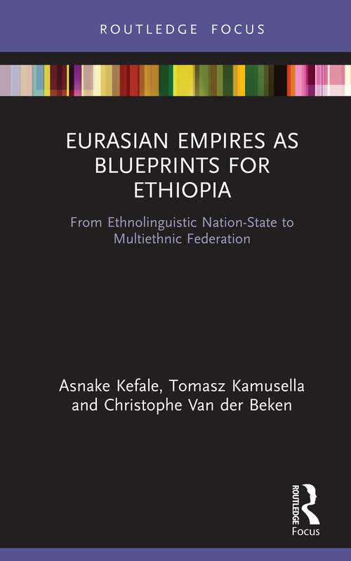 Book cover of Eurasian Empires as Blueprints for Ethiopia: From Ethnolinguistic Nation-State to Multiethnic Federation (Routledge Studies in Modern History)