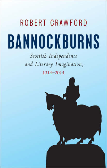 Book cover of Bannockburns: Scottish Independence and Literary Imagination, 1314-2014 (Edinburgh University Press)