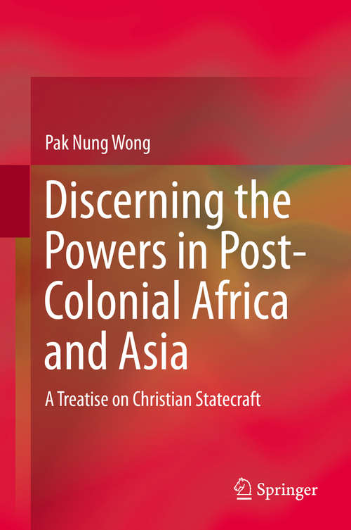 Book cover of Discerning the Powers in Post-Colonial Africa and Asia: A Treatise on Christian Statecraft (1st ed. 2016)