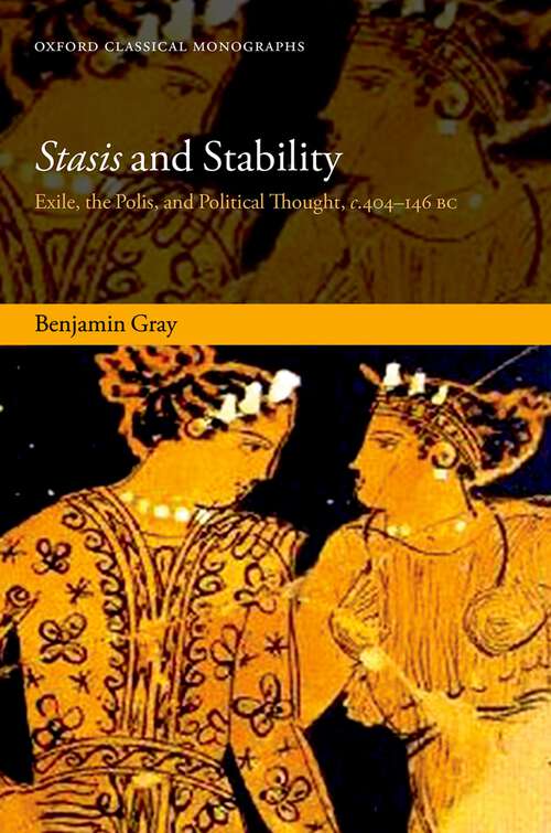 Book cover of Stasis and Stability: Exile, the Polis, and Political Thought, c. 404-146 BC (Oxford Classical Monographs)