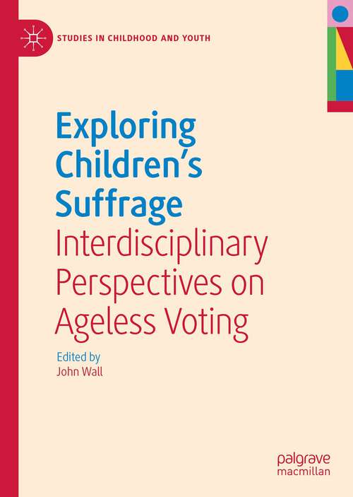 Book cover of Exploring Children's Suffrage: Interdisciplinary Perspectives on Ageless Voting (1st ed. 2022) (Studies in Childhood and Youth)