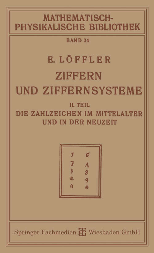 Book cover of Ziffern und Ziffernsysteme: II. Teil die Zahlzeichen im Mittelalter und in der Neuzeit (2. Aufl. 1919) (Mathematisch-physikalische Bibliothek)
