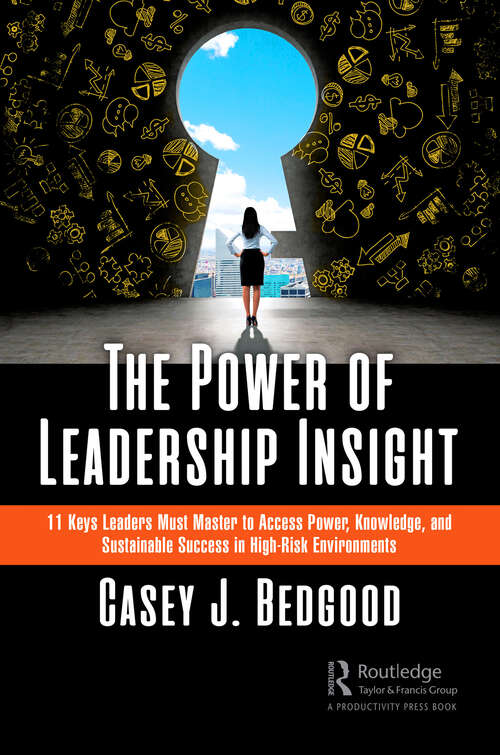 Book cover of The Power of Leadership Insight: 11 Keys Leaders Must Master to Access Power, Knowledge, and Sustainable Success in High-Risk Environments