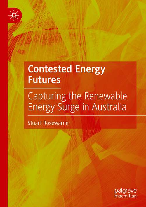 Book cover of Contested Energy Futures: Capturing the Renewable Energy Surge in Australia (1st ed. 2022)