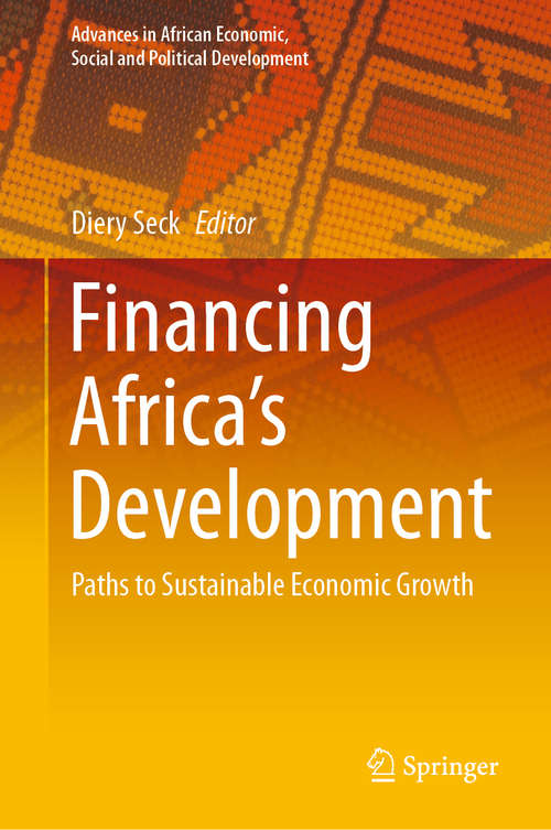 Book cover of Financing Africa’s Development: Paths to Sustainable Economic Growth (1st ed. 2020) (Advances in African Economic, Social and Political Development)