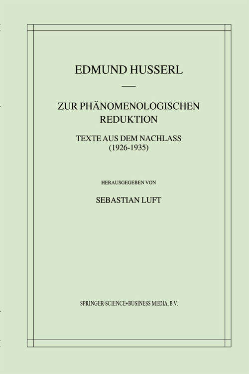 Book cover of Zur Phänomenologischen Reduktion: Texte aus dem Nachlass (1926–1935) (2002) (Husserliana: Edmund Husserl – Gesammelte Werke #34)