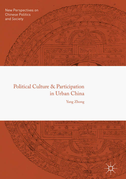 Book cover of Political Culture and Participation in Urban China (1st ed. 2018) (New Perspectives on Chinese Politics and Society)