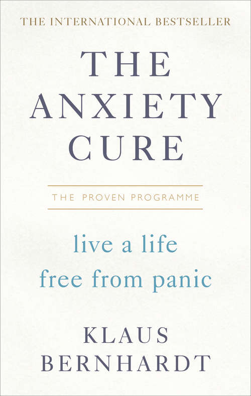 Book cover of The Anxiety Cure: Live a Life Free From Panic in Just a Few Weeks