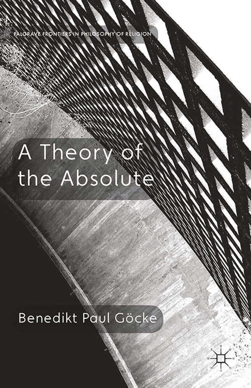 Book cover of A Theory of the Absolute (2014) (Palgrave Frontiers in Philosophy of Religion)