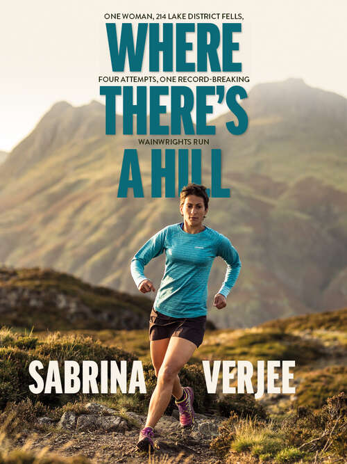 Book cover of Where There's a Hill: One woman, 214 Lake District fells, four attempts, one record-breaking Wainwrights run