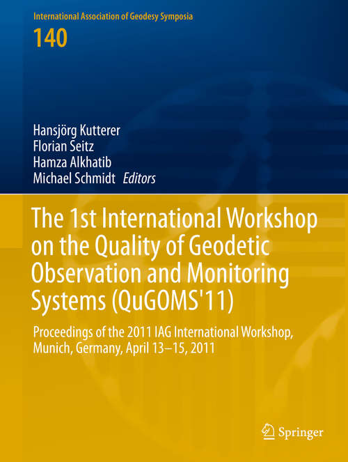 Book cover of The 1st International Workshop on the Quality of Geodetic Observation and Monitoring Systems: Proceedings of the 2011 IAG International Workshop, Munich, Germany April 13–15, 2011 (2015) (International Association of Geodesy Symposia #140)