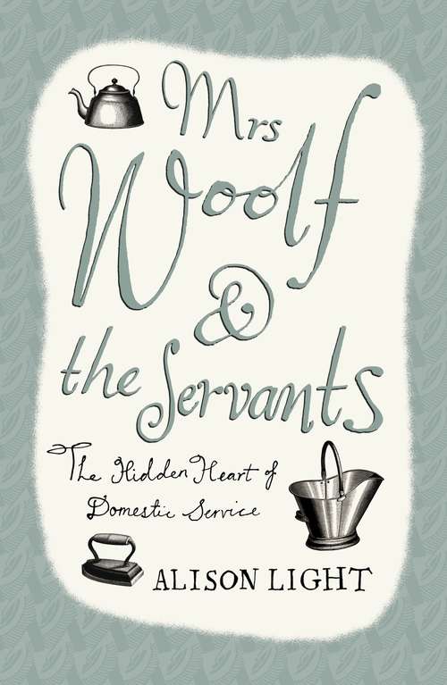 Book cover of Mrs Woolf and the Servants: The Hidden Heart of Domestic Service