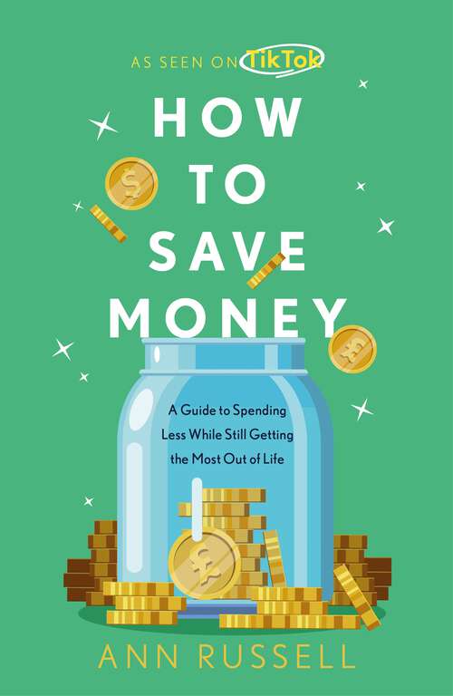 Book cover of How To Save Money: A Guide to Spending Less While Still Getting the Most Out of Life