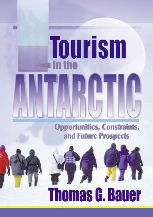 Book cover of Tourism in the Antarctic: Opportunities, Constraints, and Future Prospects
