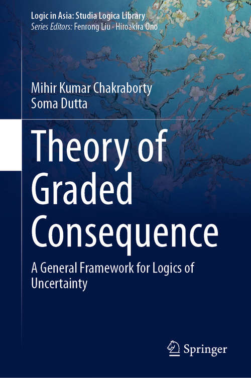 Book cover of Theory of Graded Consequence: A General Framework for Logics of Uncertainty (1st ed. 2019) (Logic in Asia: Studia Logica Library)
