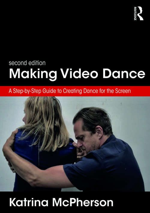 Book cover of Making Video Dance: A Step-by-Step Guide to Creating Dance for the Screen (2nd ed)