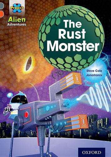 Book cover of Project X Alien Adventures: Grey Book Band, Oxford Level 13 The Rust Monster