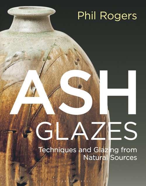Book cover of Ash Glazes: Techniques and Glazing from Natural Sources