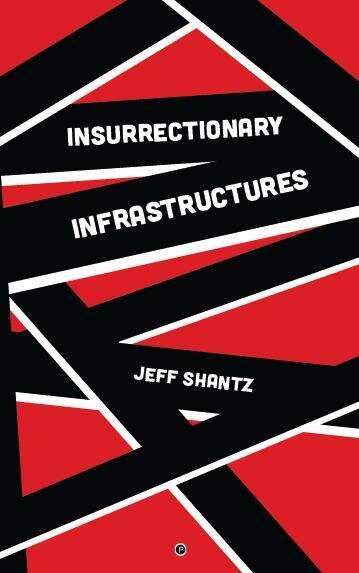 Book cover of Insurrectionary Infrastructures