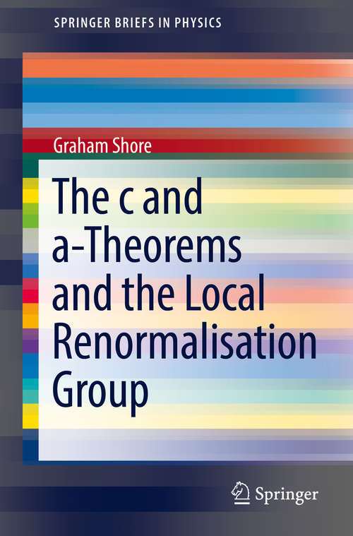 Book cover of The c and a-Theorems and the Local Renormalisation Group (SpringerBriefs in Physics)