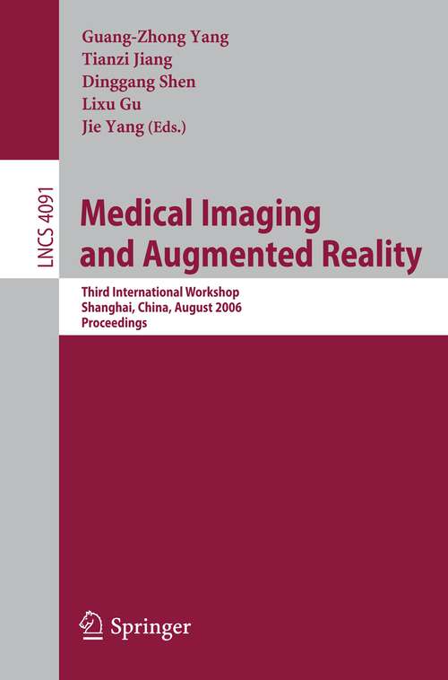 Book cover of Medical Imaging and Augmented Reality: Third International Workshop, Shanghai, China, August 17-18, 2006, Proceedings (2006) (Lecture Notes in Computer Science #4091)
