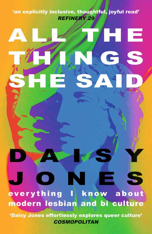 Book cover of All The Things She Said: Everything I Know About Modern Lesbian and Bi Culture