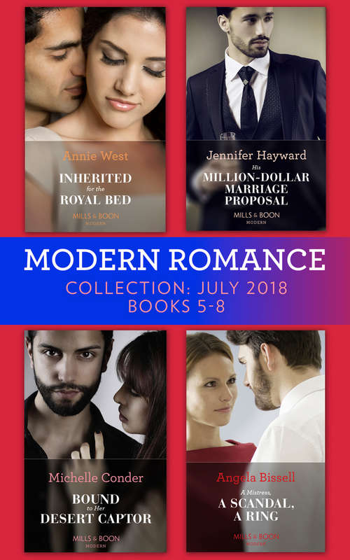 Book cover of Modern Romance July 2018 Books 5-8 Collection: Inherited For The Royal Bed / His Million-dollar Marriage Proposal (the Powerful Di Fiore Tycoons) / Bound To Her Desert Captor / A Mistress, A Scandal, A Ring (ePub edition) (Mills And Boon Series Collections)