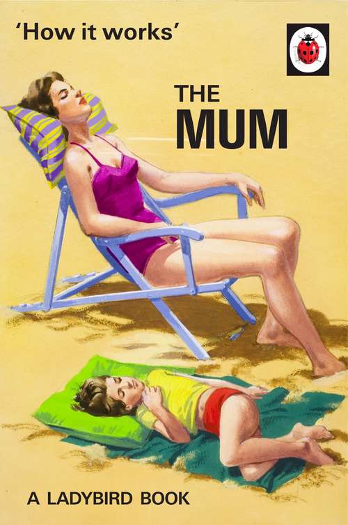 Book cover of How It Works: The Mum (Ladybirds for Grown-Ups)
