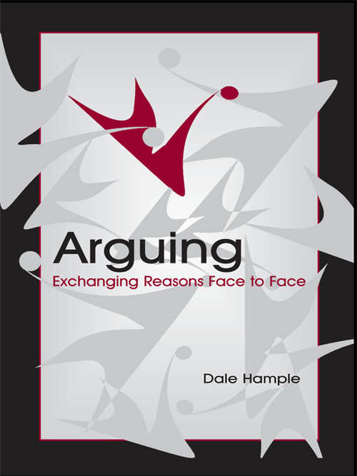 Book cover of Arguing: Exchanging Reasons Face to Face (Routledge Communication Series)