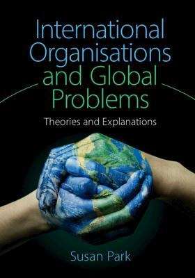 Book cover of International Organisations And Global Problems (PDF): Theories And Explanations