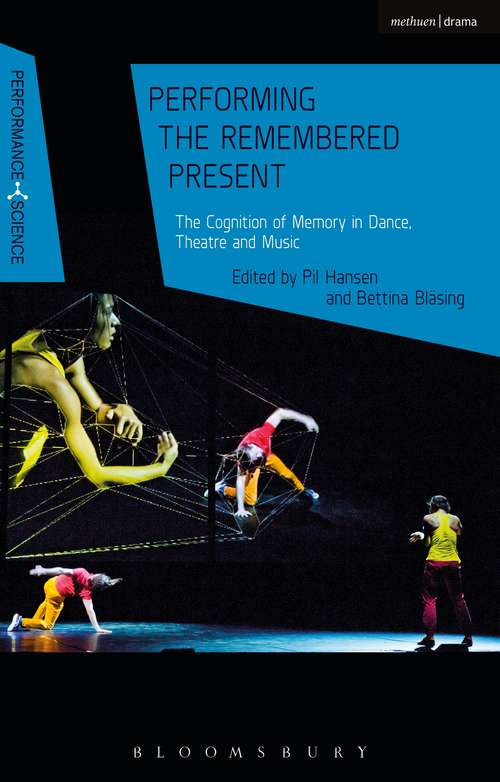 Book cover of Performing the Remembered Present: The Cognition of Memory in Dance, Theatre and Music (Performance and Science: Interdisciplinary Dialogues)